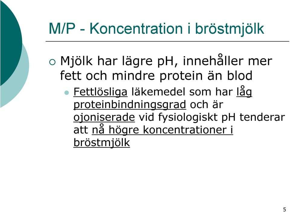 läkemedel som har låg proteinbindningsgrad och är ojoniserade