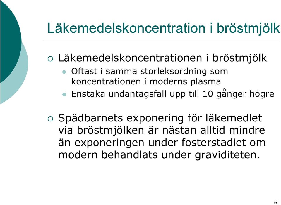 till 10 gånger högre Spädbarnets exponering för läkemedlet via bröstmjölken är nästan