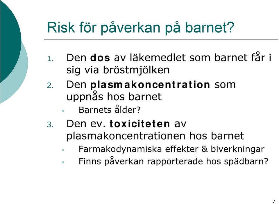 Den plasmakoncentration som uppnås hos barnet Barnets ålder? 3. Den ev.