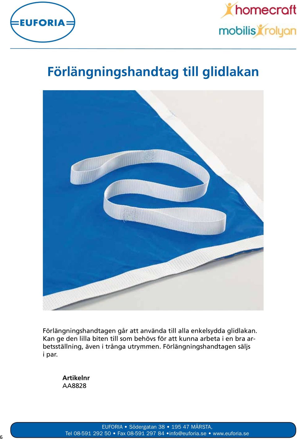 Kan ge den lilla biten till som behövs för att kunna arbeta i en bra arbetsställning, även i