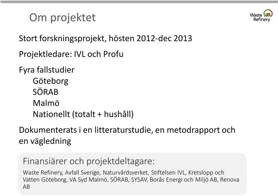 och en vägledning Finansiärer och projektdeltagare: Waste Refinery, Avfall Sverige, Naturvårdsverket,