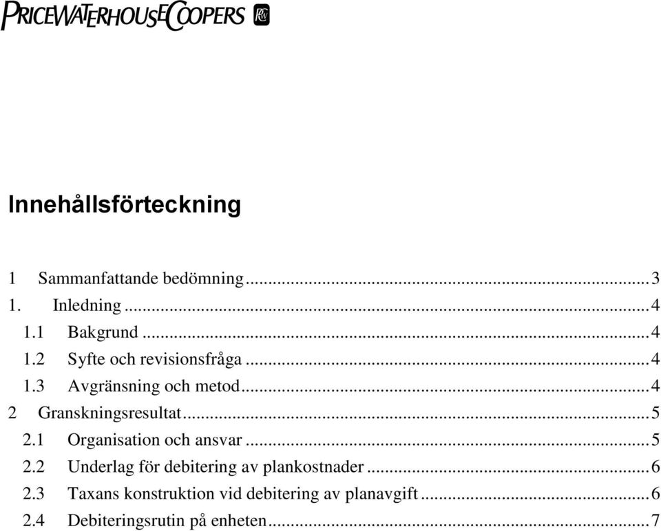 .. 4 2 Granskningsresultat... 5 2.1 Organisation och ansvar... 5 2.2 Underlag för debitering av plankostnader.