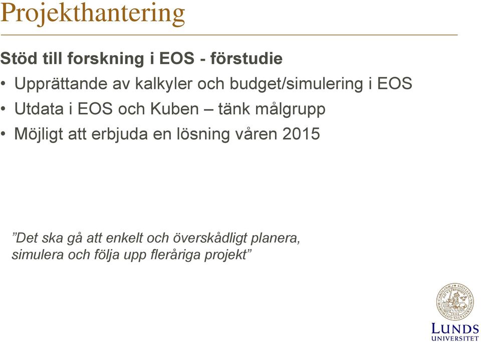 målgrupp Möjligt att erbjuda en lösning våren 2015 Det ska gå att