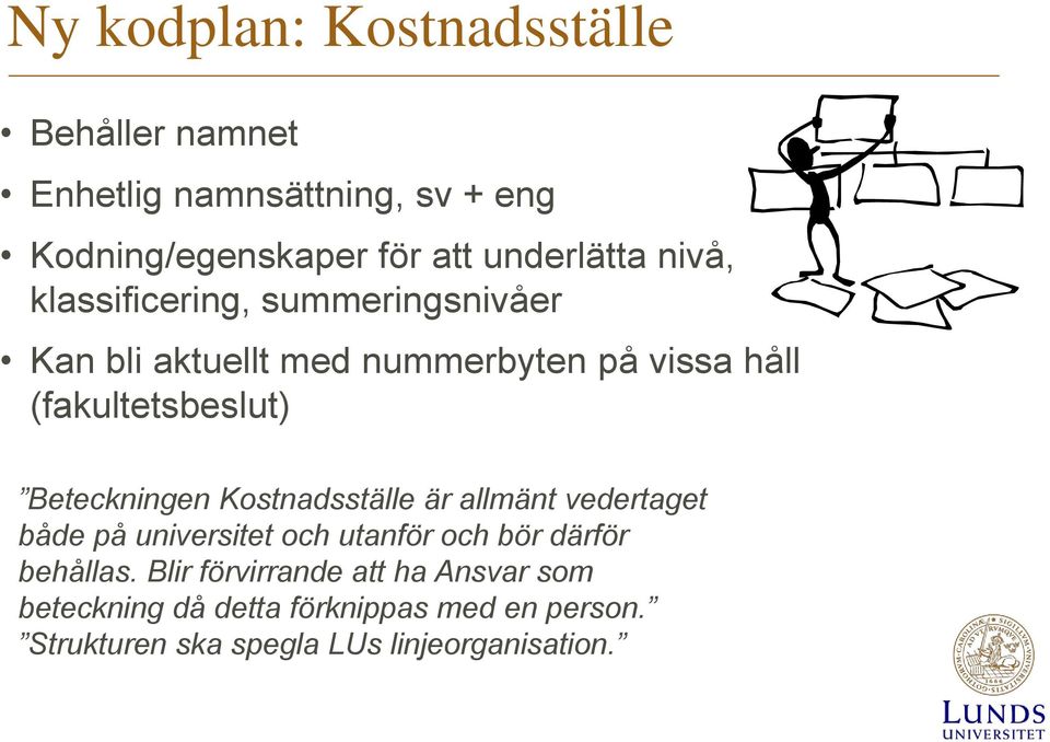 Beteckningen Kostnadsställe är allmänt vedertaget både på universitet och utanför och bör därför behållas.