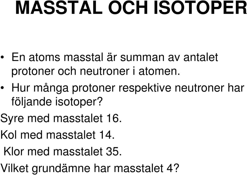 Hur många protoner respektive neutroner har följande isotoper?