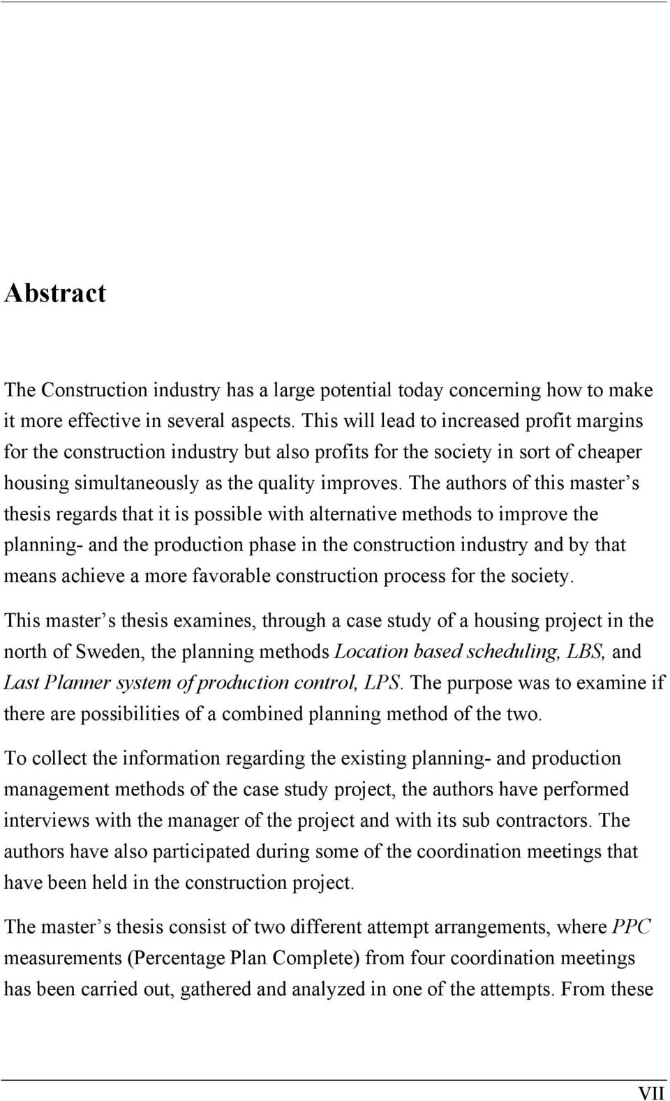 The authors of this master s thesis regards that it is possible with alternative methods to improve the planning- and the production phase in the construction industry and by that means achieve a