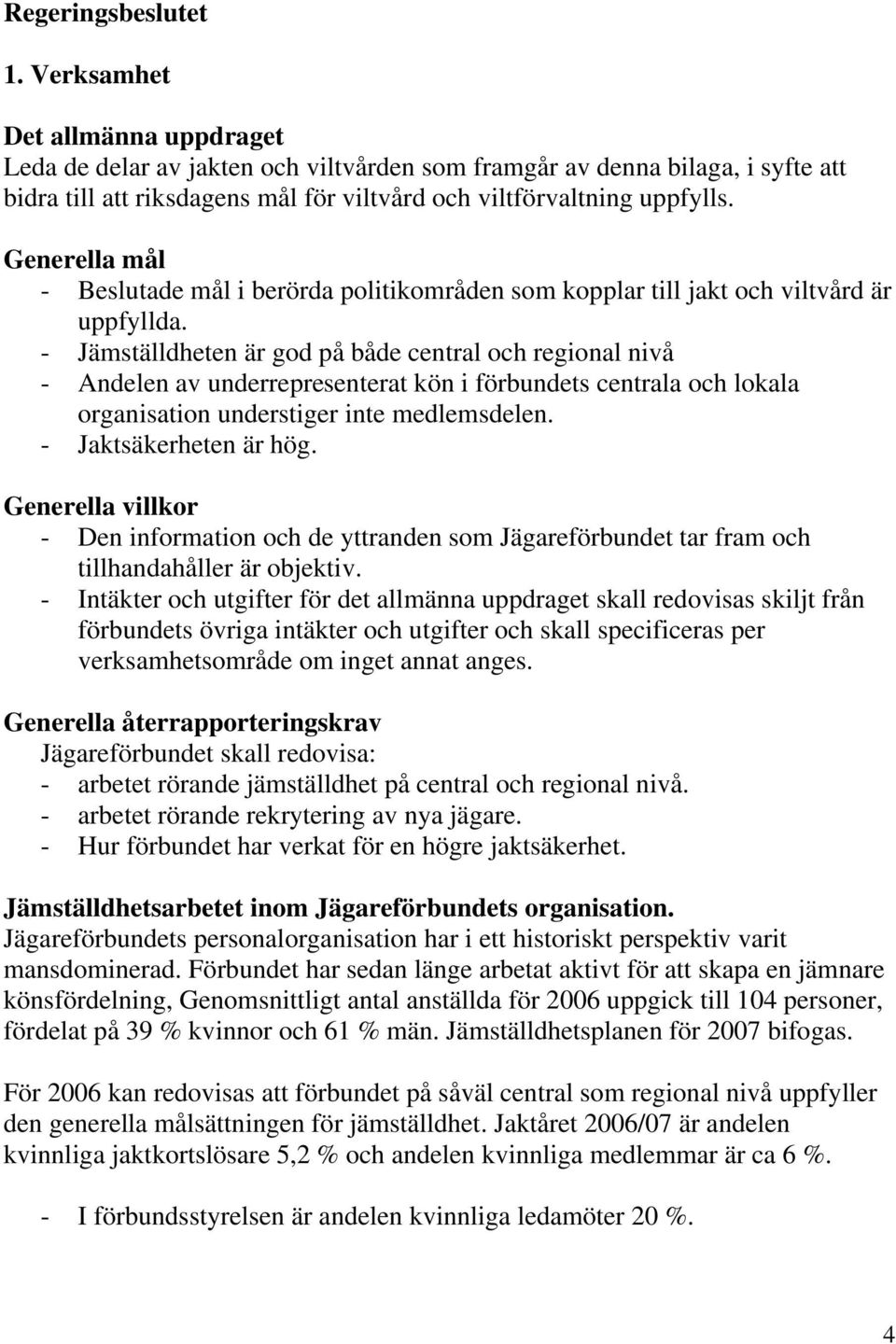 Generella mål - Beslutade mål i berörda politikområden som kopplar till jakt och viltvård är uppfyllda.