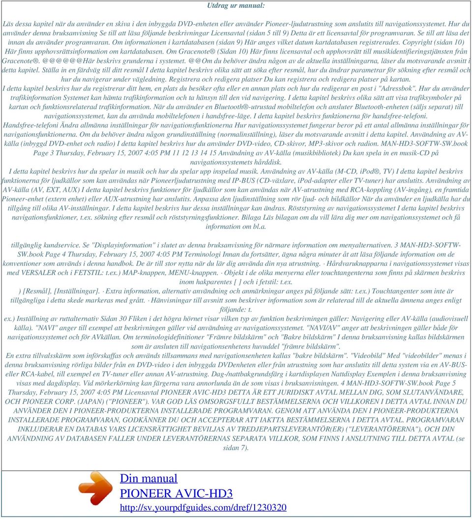 Se till att läsa det innan du använder programvaran. Om informationen i kartdatabasen (sidan 9) Här anges vilket datum kartdatabasen registrerades.