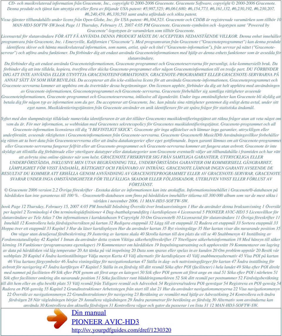 sökta patent. Vissa tjänster tillhandahålls under licens från Open Globe, Inc. för USA-patent: #6,304,523. Gracenote och CDDB är registrerade varumärken som tillhör 10 MAN-HD3-SOFTW-SW.