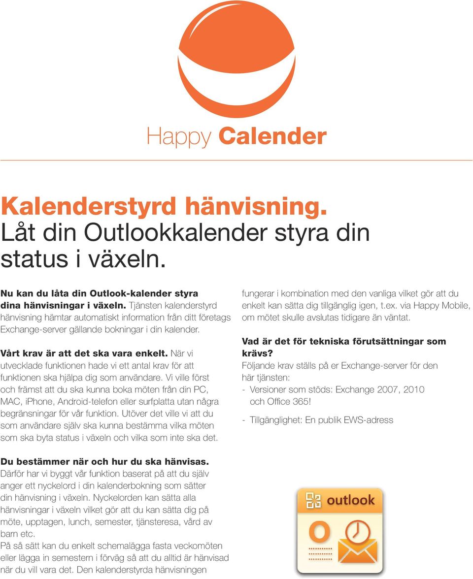 När vi utvecklade funktionen hade vi ett antal krav för att funktionen ska hjälpa dig som användare.