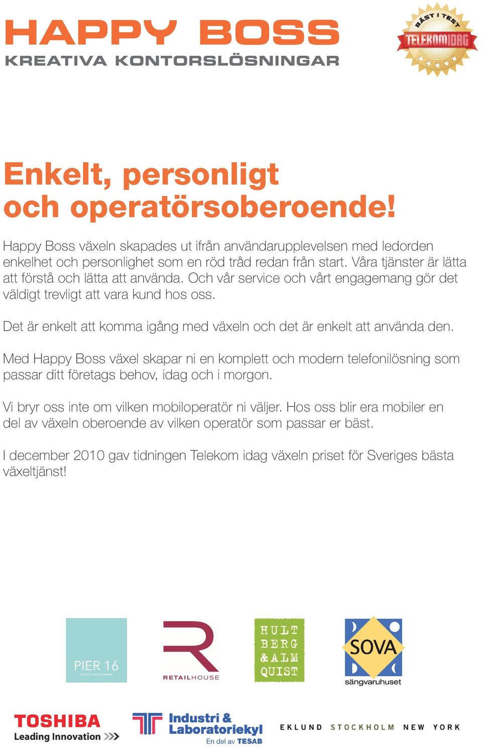 Det är enkelt att komma igång med växeln och det är enkelt att använda den.