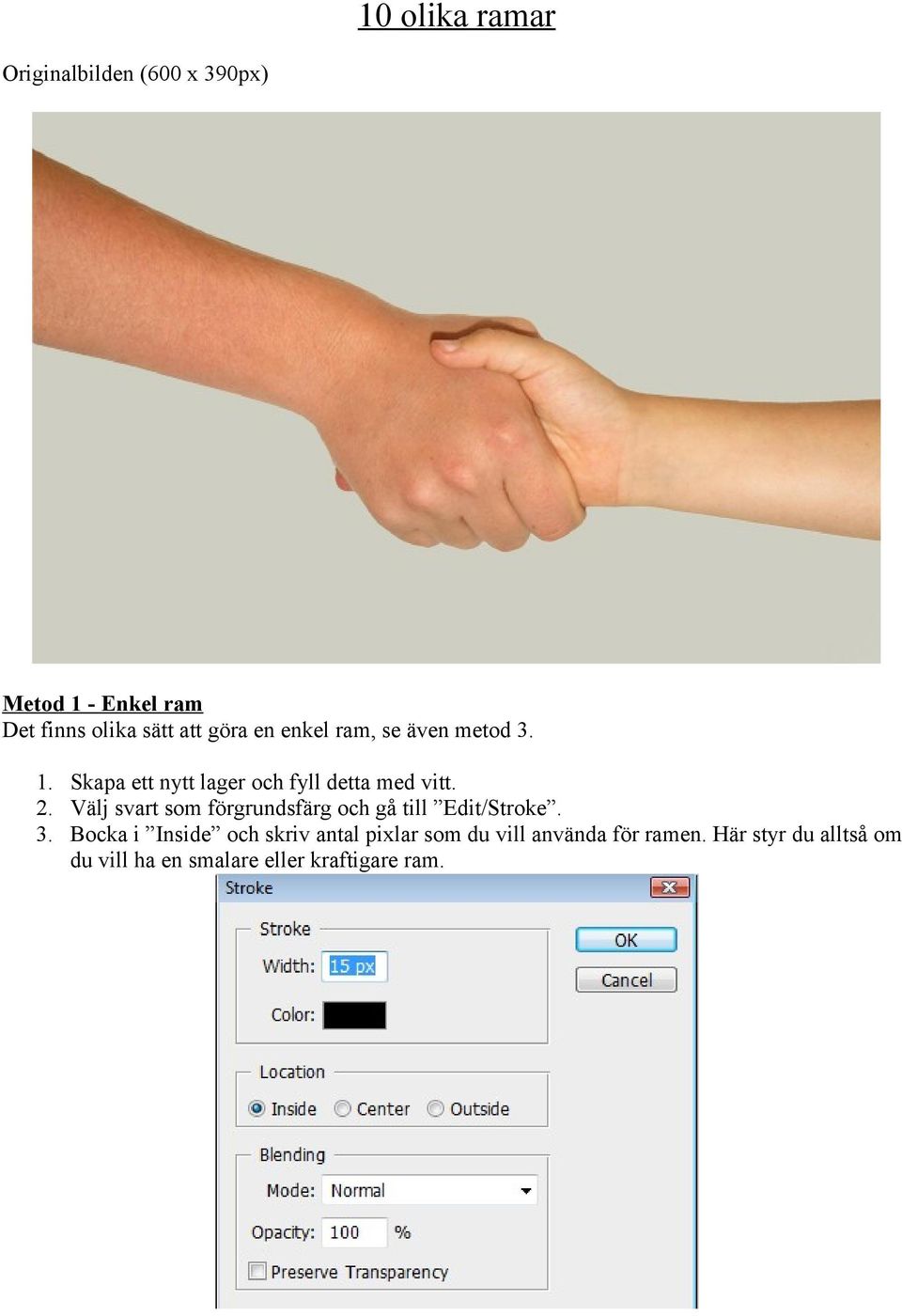 Välj svart som förgrundsfärg och gå till Edit/Stroke. 3.
