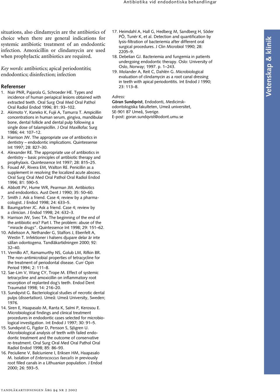 Nair PNR, Pajarola G, Schroeder HE. Types and incidence of human periapical lesions obtained with extracted teeth. Oral Surg Oral Med Oral Pathol Oral Radiol Endod 1996; 81: 93 102. 2.
