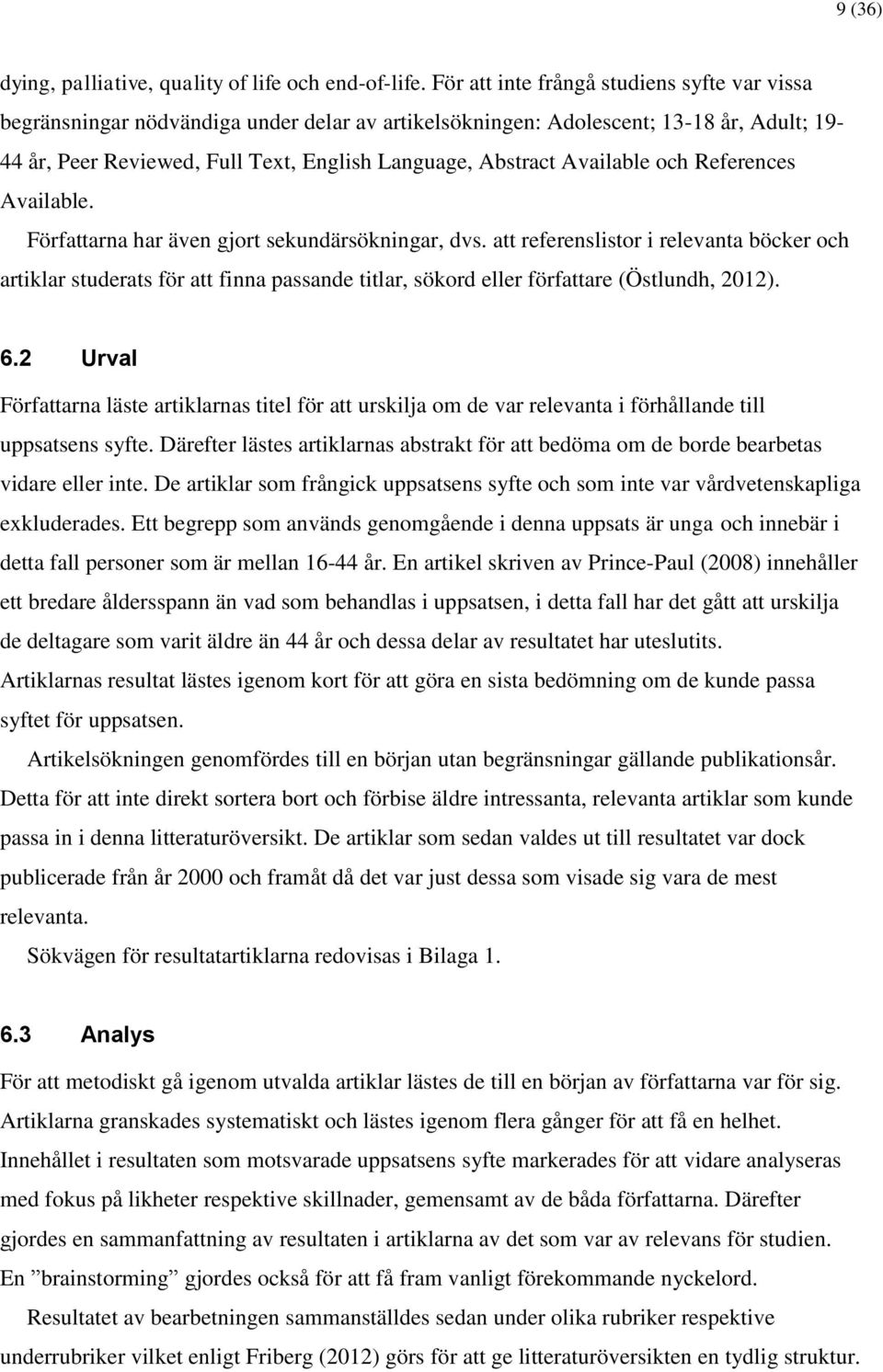 Available och References Available. Författarna har även gjort sekundärsökningar, dvs.