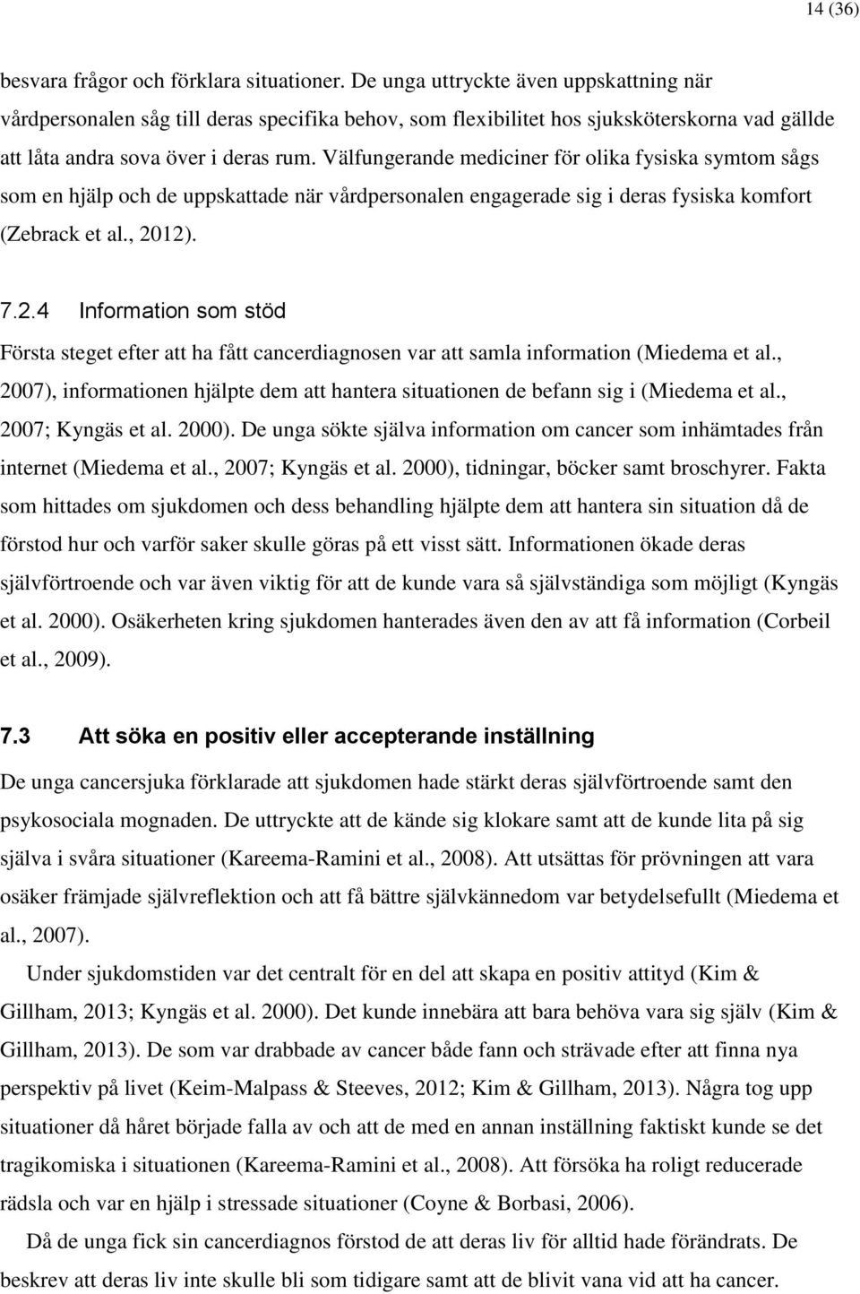 Välfungerande mediciner för olika fysiska symtom sågs som en hjälp och de uppskattade när vårdpersonalen engagerade sig i deras fysiska komfort (Zebrack et al., 20