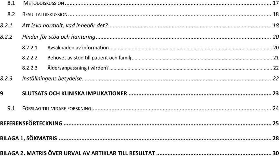 ... 22 8.2.3 Inställningens betydelse... 22 9 SLUTSATS OCH KLINISKA IMPLIKATIONER... 23 9.1 FÖRSLAG TILL VIDARE FORSKNING.