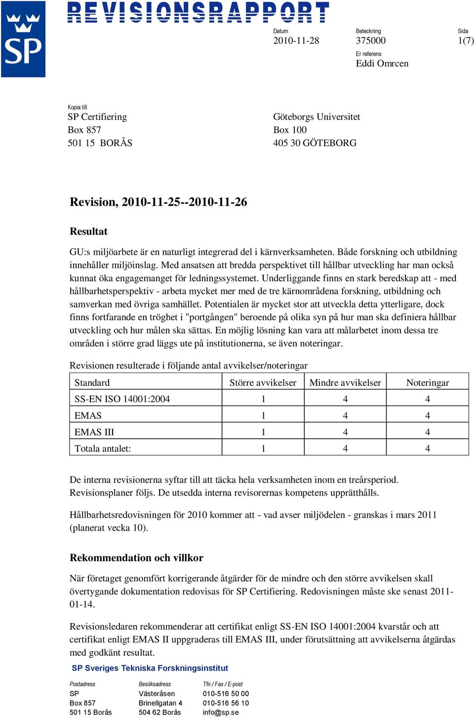 Med ansatsen att bredda perspektivet till hållbar utveckling har man också kunnat öka engagemanget för ledningssystemet.