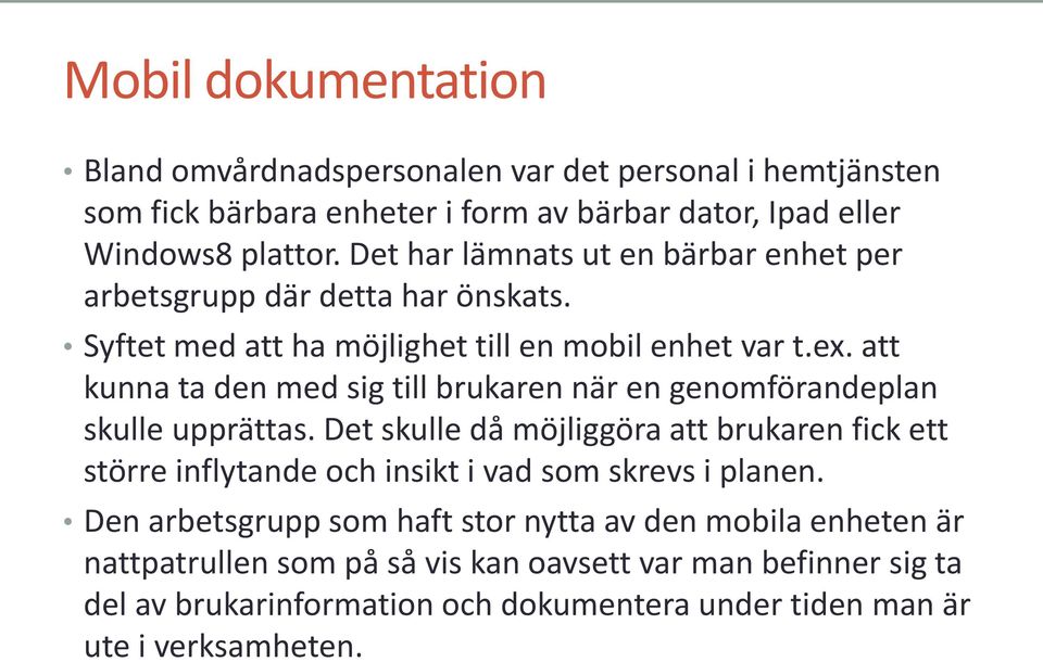 att kunna ta den med sig till brukaren när en genomförandeplan skulle upprättas.