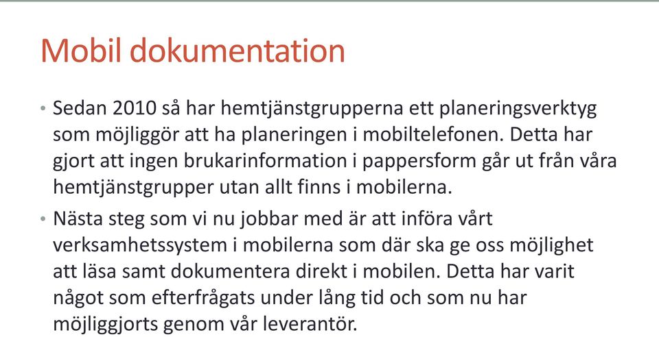 Detta har gjort att ingen brukarinformation i pappersform går ut från våra hemtjänstgrupper utan allt finns i mobilerna.