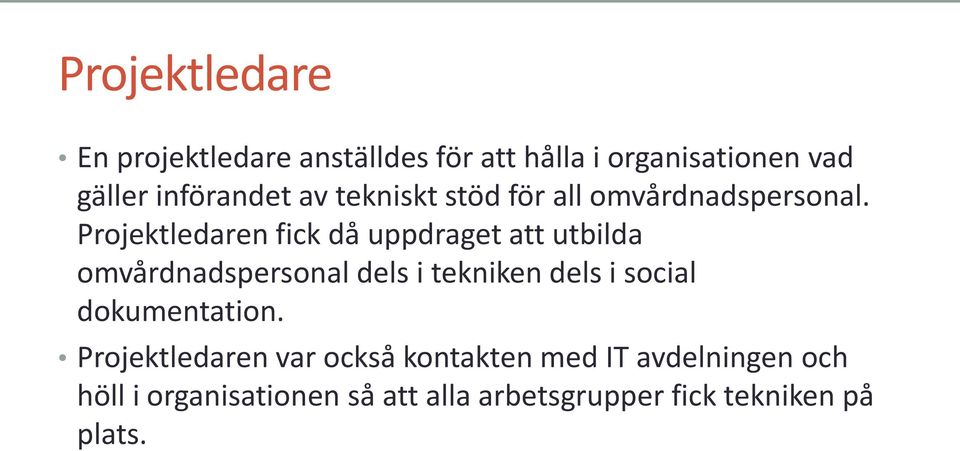 Projektledaren fick då uppdraget att utbilda omvårdnadspersonal dels i tekniken dels i social