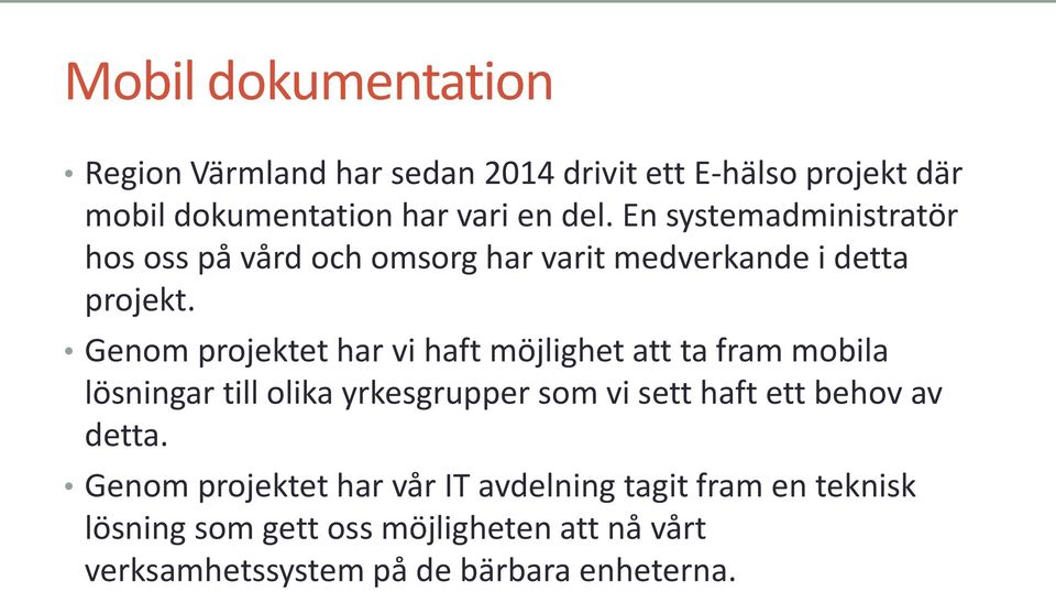 Genom projektet har vi haft möjlighet att ta fram mobila lösningar till olika yrkesgrupper som vi sett haft ett behov av