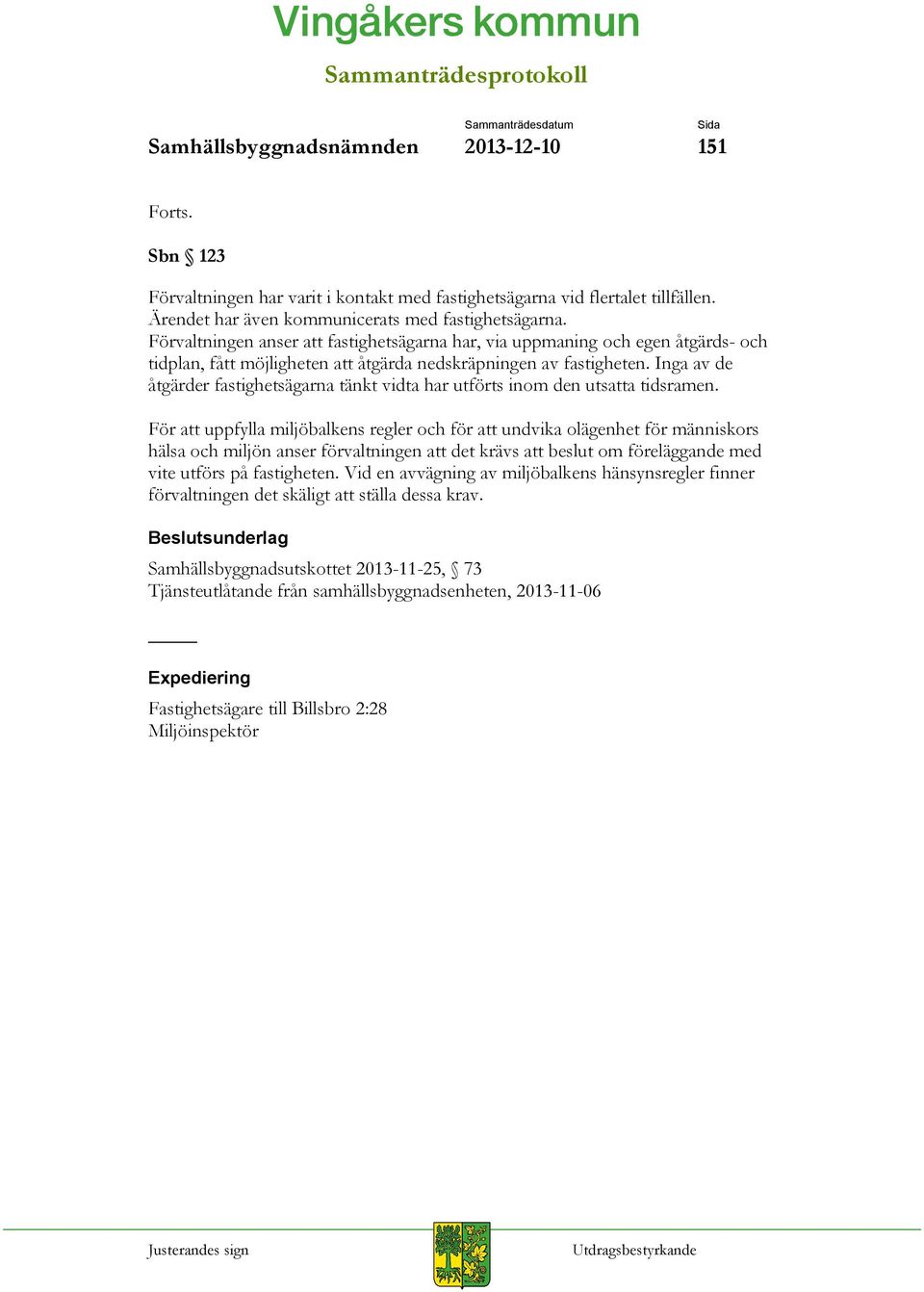 Inga av de åtgärder fastighetsägarna tänkt vidta har utförts inom den utsatta tidsramen.