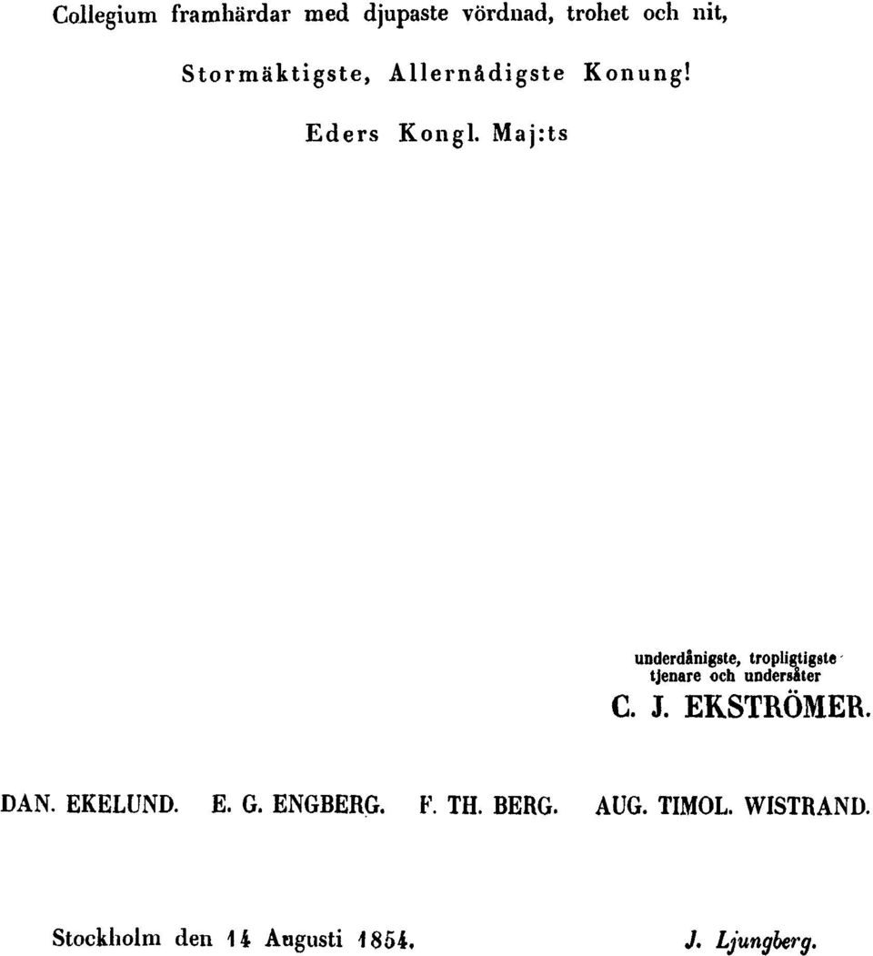Maj:ts underdånigste, tropligtigste tjenare och undersåter C. J.