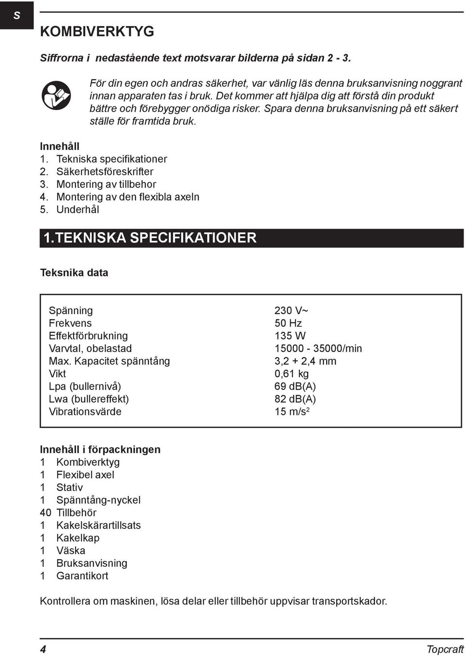 Säkerhetsföreskrifter 3. Montering av tillbehor 4. Montering av den flexibla axeln 5. Underhål 1.