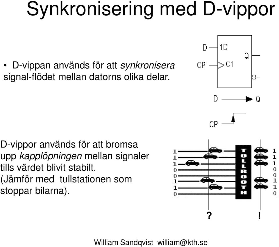 D-vippor används för att bromsa upp kapplöpningen mellan