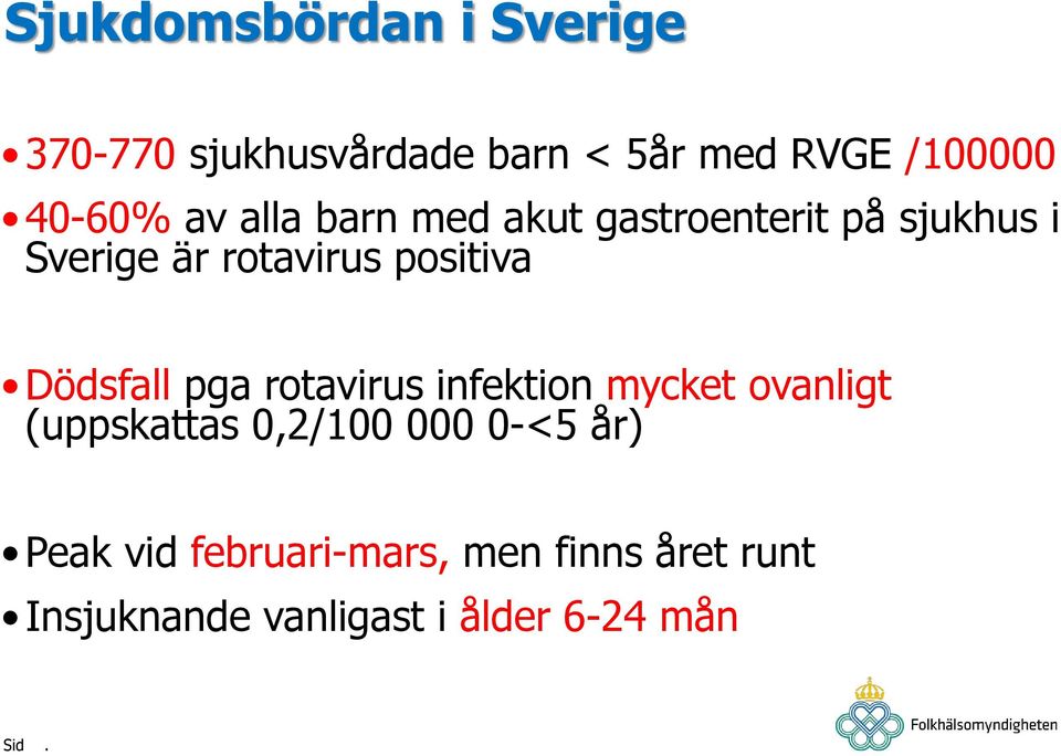 positiva Dödsfall pga rotavirus infektion mycket ovanligt (uppskattas 0,2/100 000