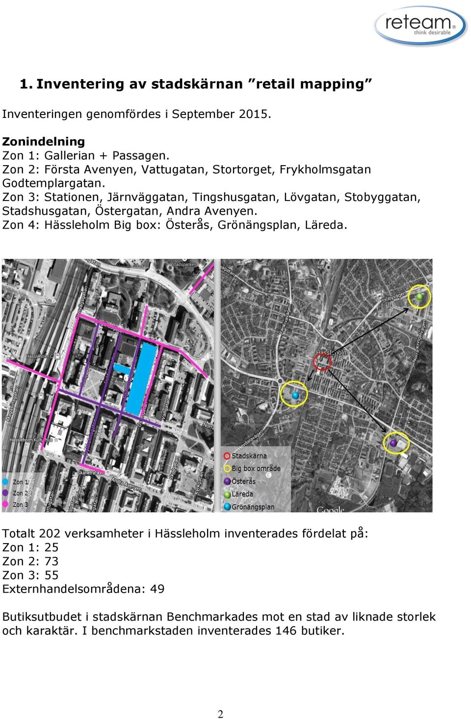 Zon 3: Stationen, Järnväggatan, Tingshusgatan, Lövgatan, Stobyggatan, Stadshusgatan, Östergatan, Andra Avenyen.