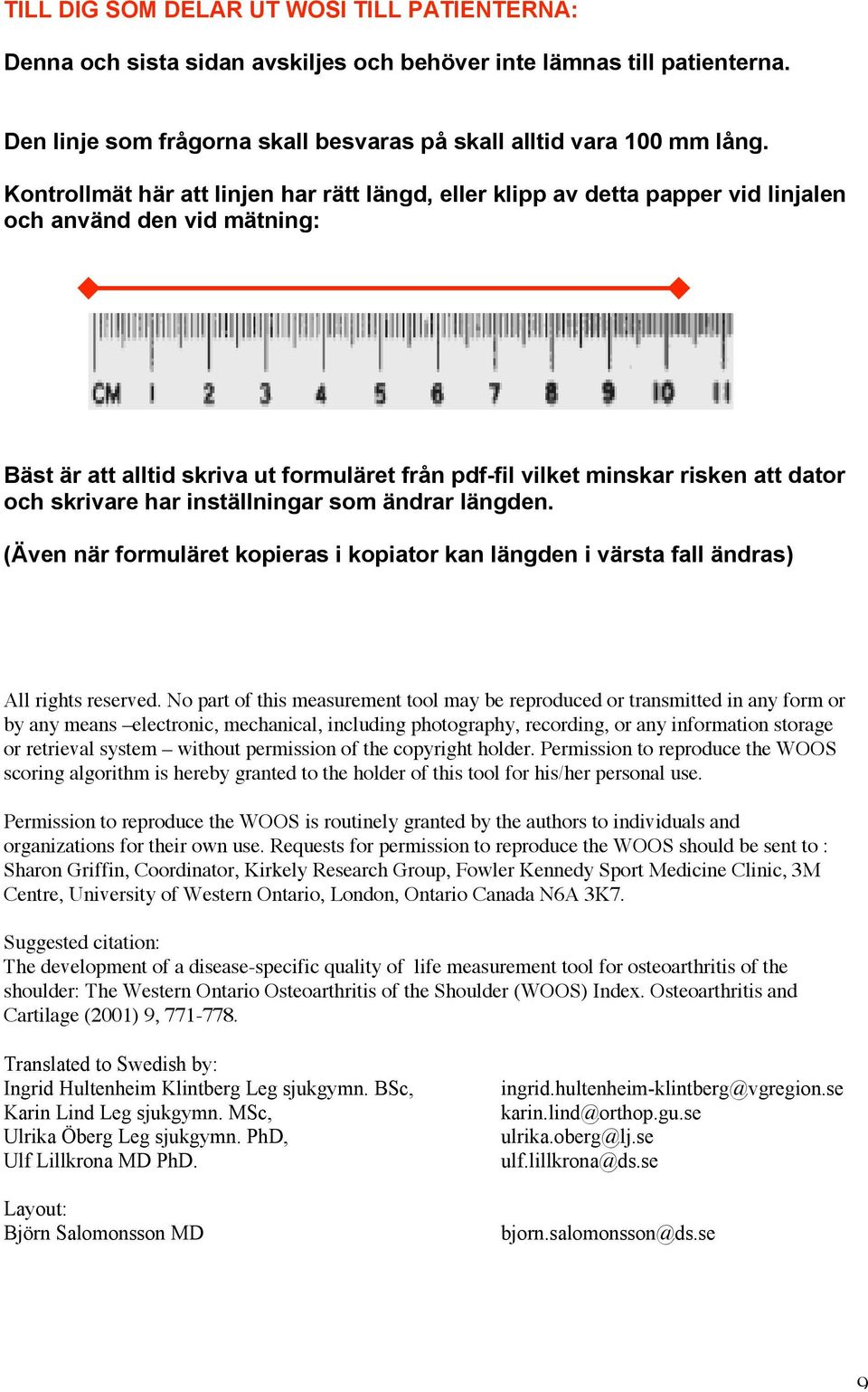 och skrivare har inställningar som ändrar längden. (Även när formuläret kopieras i kopiator kan längden i värsta fall ändras) All rights reserved.