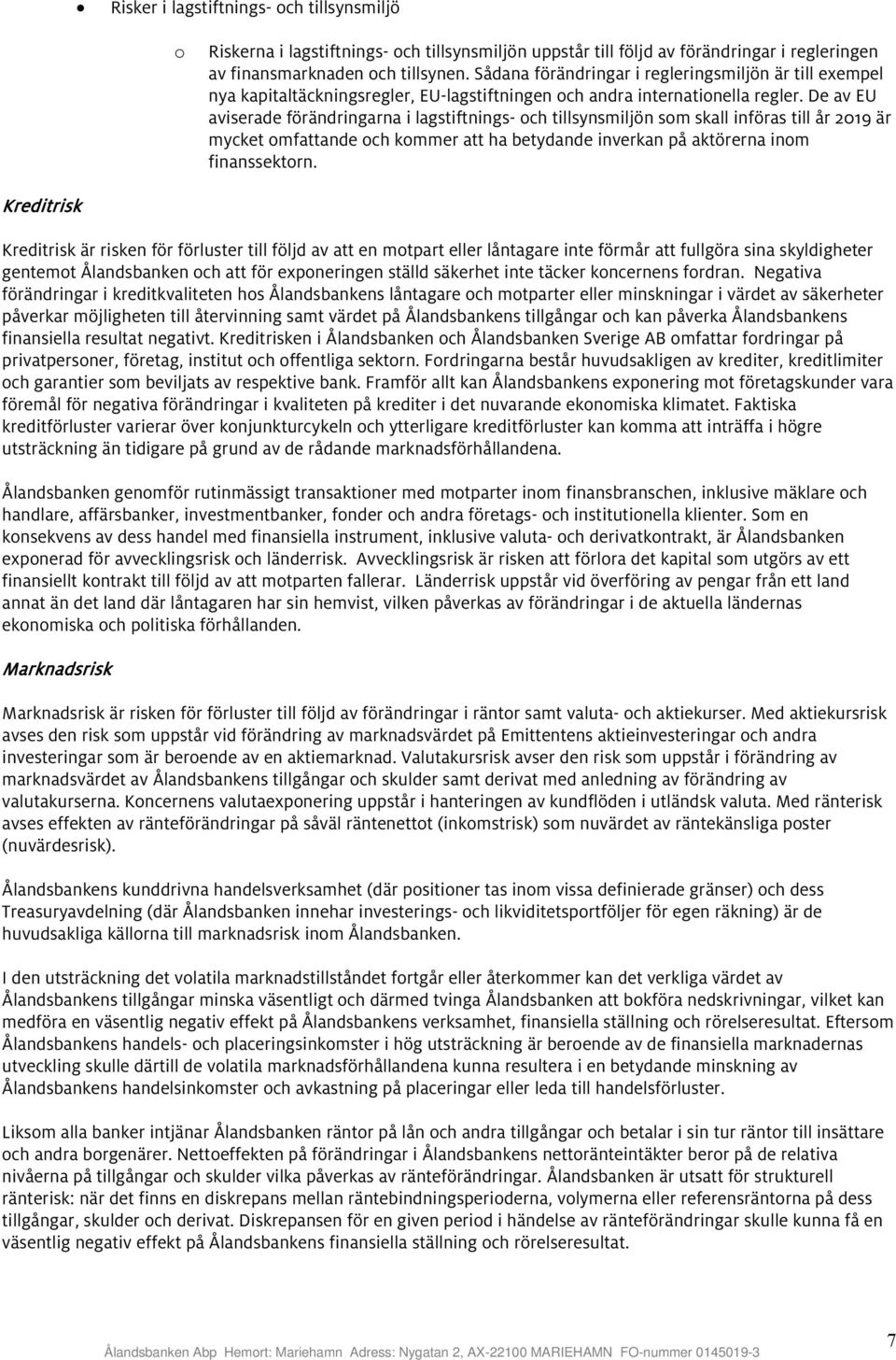 De av EU aviserade förändringarna i lagstiftnings- och tillsynsmiljön som skall införas till år 2019 är mycket omfattande och kommer att ha betydande inverkan på aktörerna inom finanssektorn.