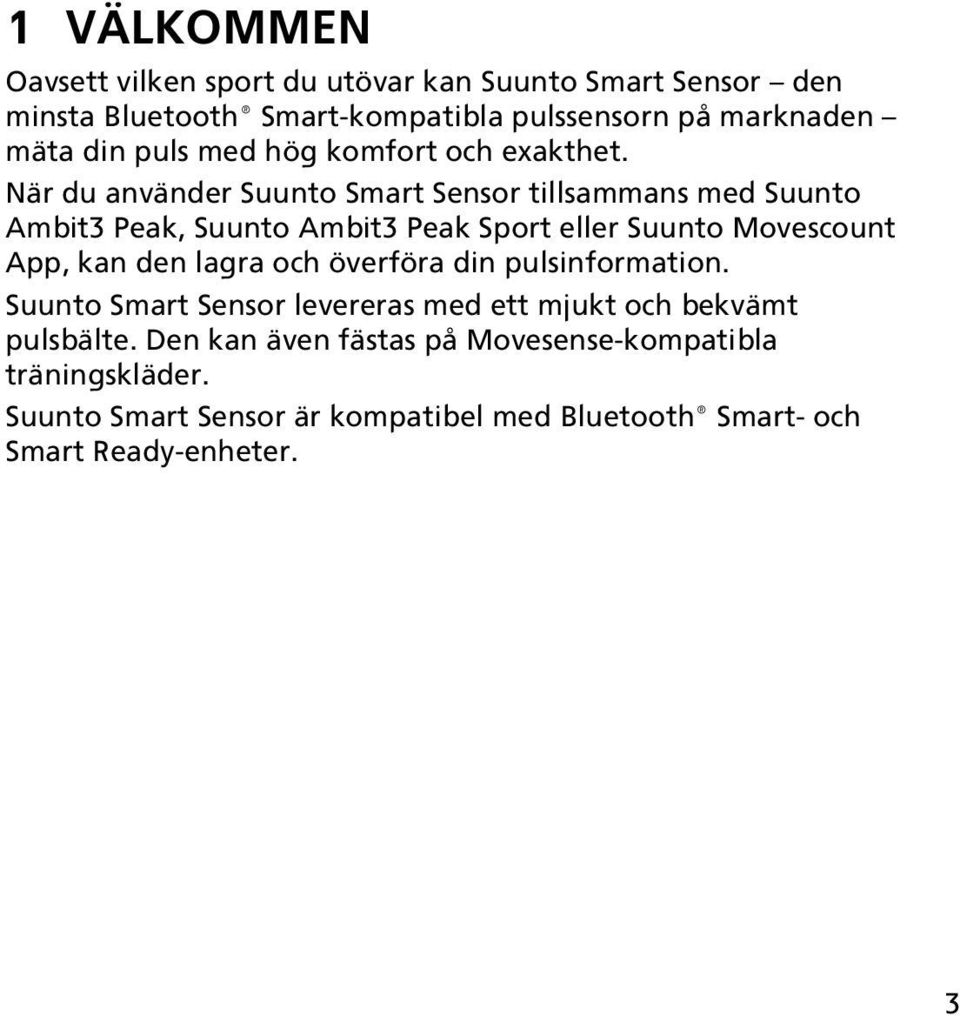 När du använder Suunto Smart Sensor tillsammans med Suunto Ambit3 Peak, Suunto Ambit3 Peak Sport eller Suunto Movescount App, kan den