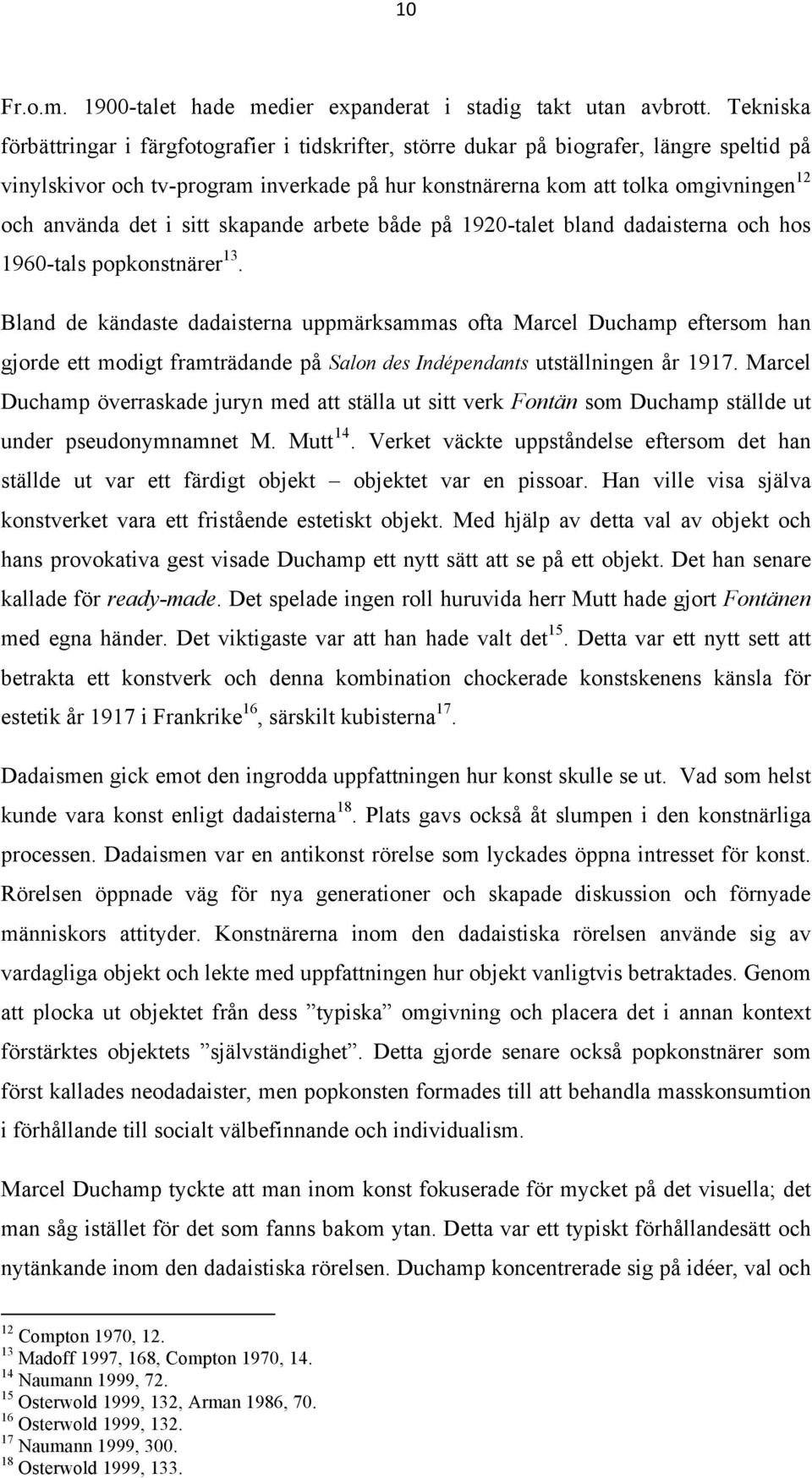 det i sitt skapande arbete både på 1920-talet bland dadaisterna och hos 1960-tals popkonstnärer 13.