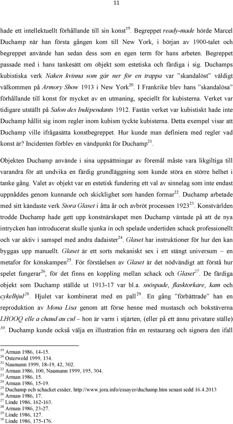 Begreppet passade med i hans tankesätt om objekt som estetiska och färdiga i sig.