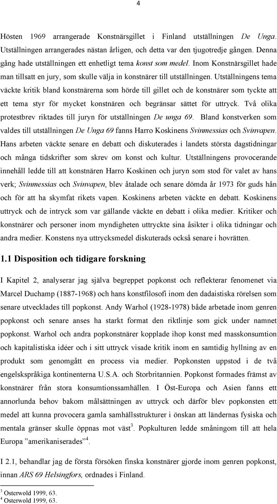 Utställningens tema väckte kritik bland konstnärerna som hörde till gillet och de konstnärer som tyckte att ett tema styr för mycket konstnären och begränsar sättet för uttryck.