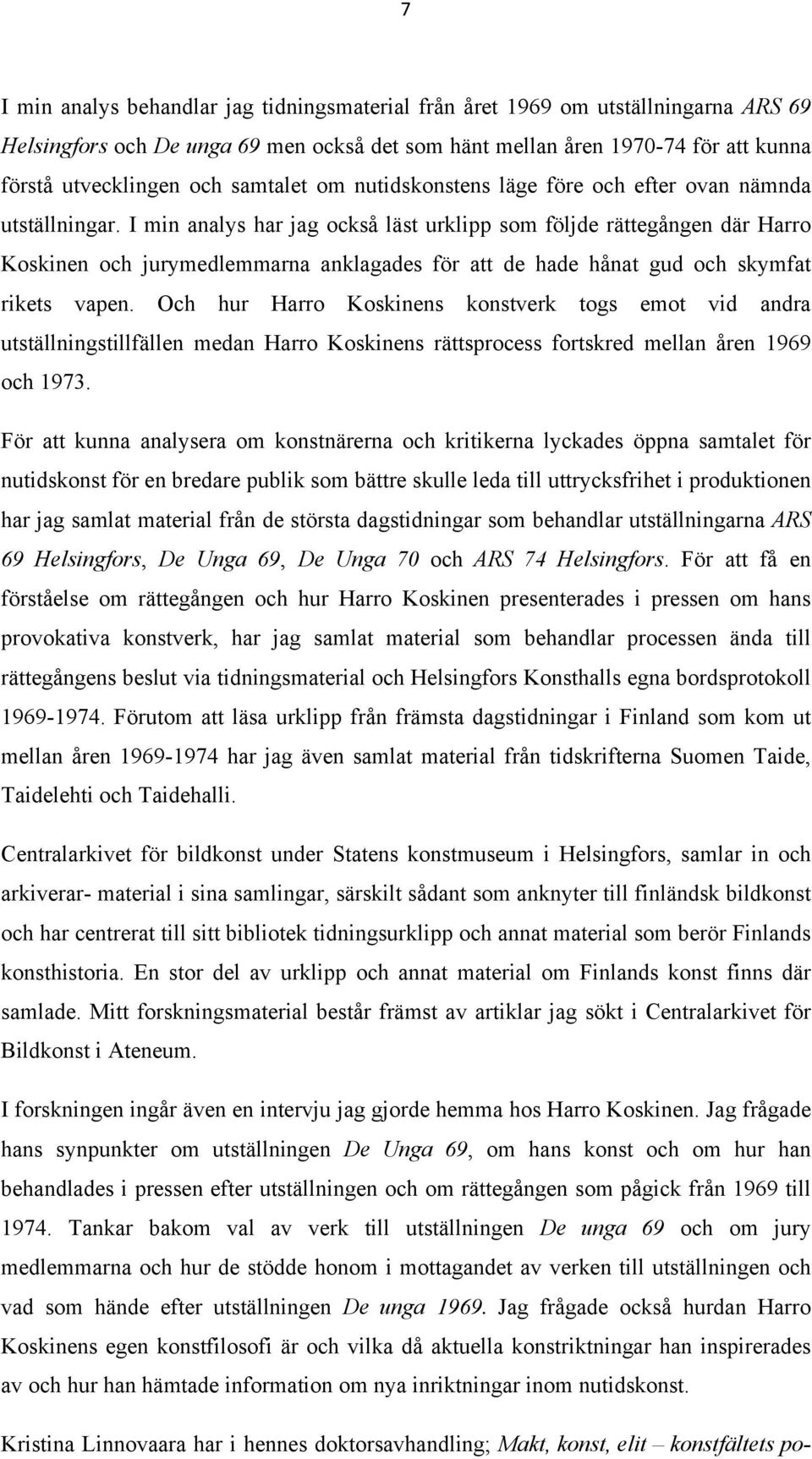 I min analys har jag också läst urklipp som följde rättegången där Harro Koskinen och jurymedlemmarna anklagades för att de hade hånat gud och skymfat rikets vapen.