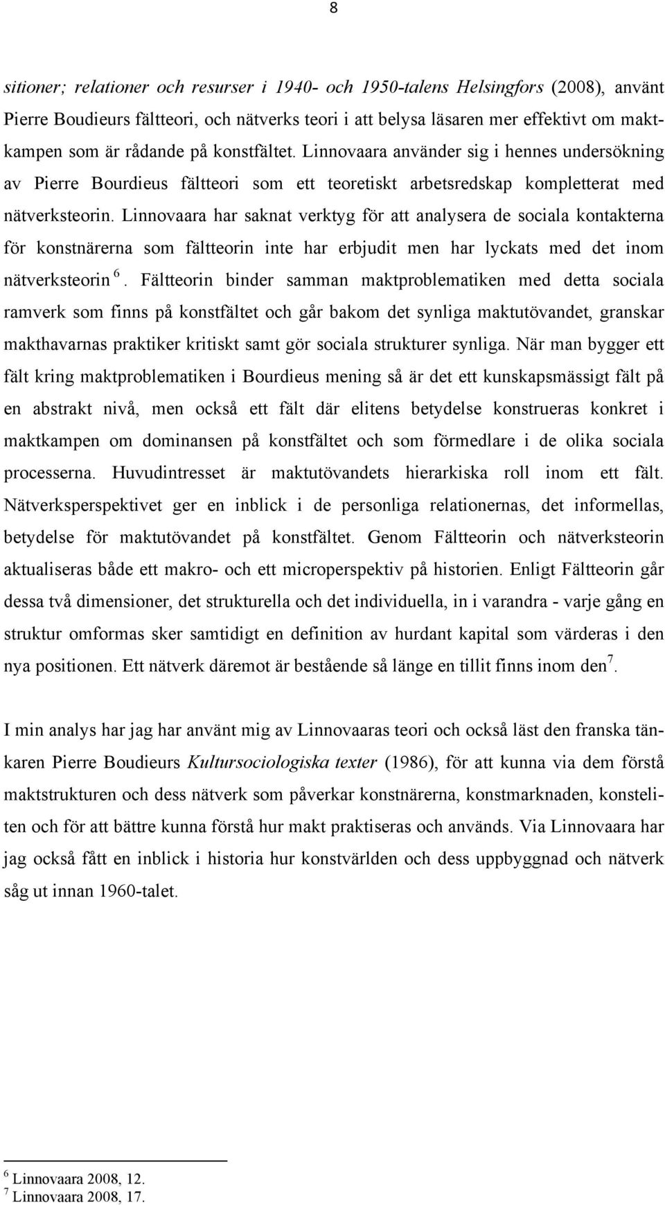 Linnovaara har saknat verktyg för att analysera de sociala kontakterna för konstnärerna som fältteorin inte har erbjudit men har lyckats med det inom nätverksteorin 6.