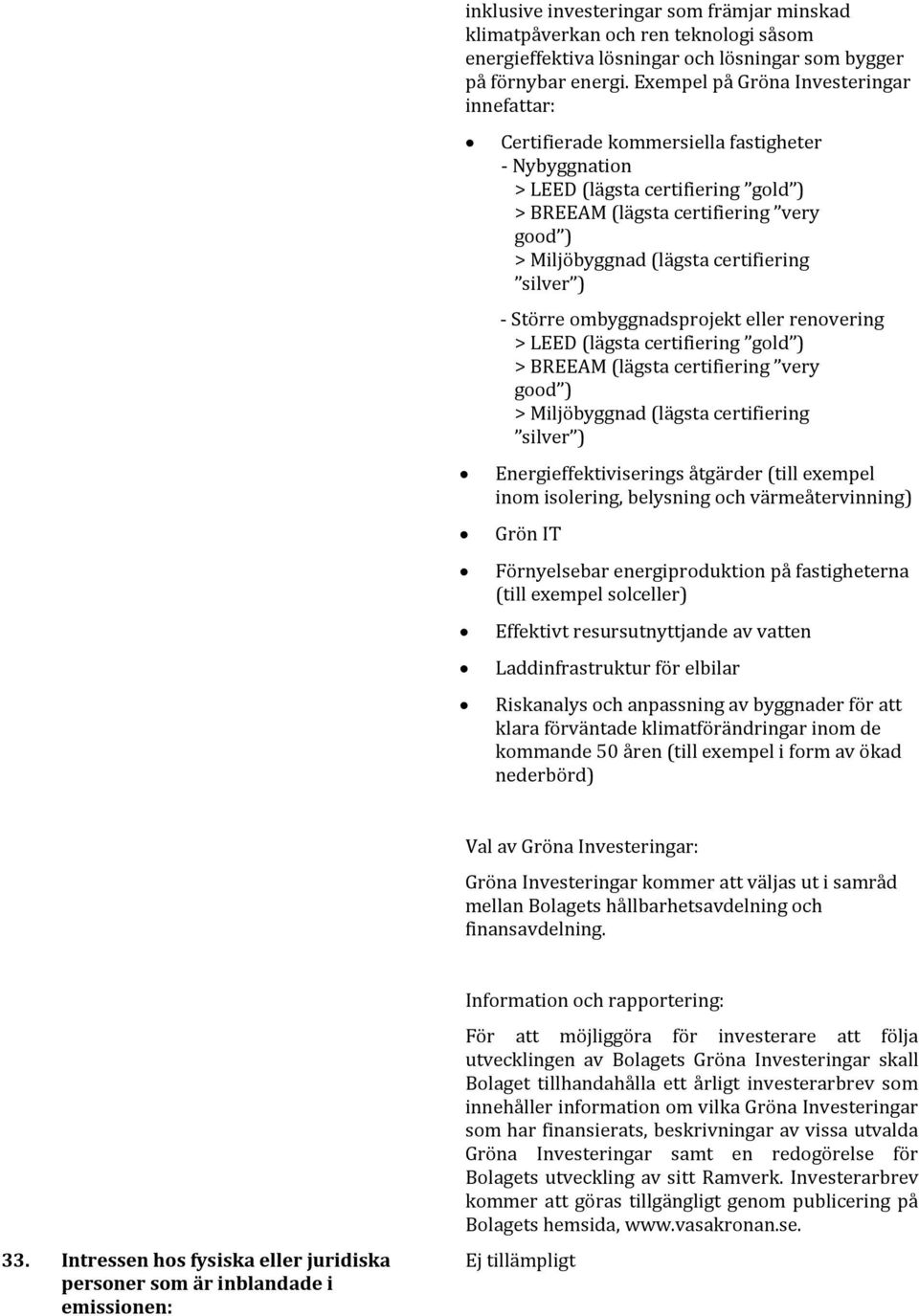 certifiering silver ) - Större ombyggnadsprojekt eller renovering > LEED (lägsta certifiering gold ) > BREEAM (lägsta certifiering very good ) > Miljöbyggnad (lägsta certifiering silver )