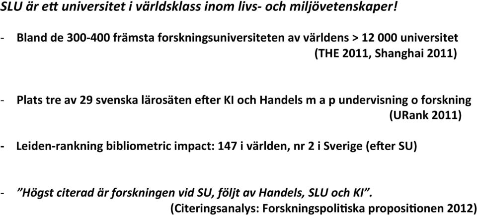 av 29 svenska lärosäten eyer KI och Handels m a p undervisning o forskning (URank 2011) Leiden rankning bibliometric