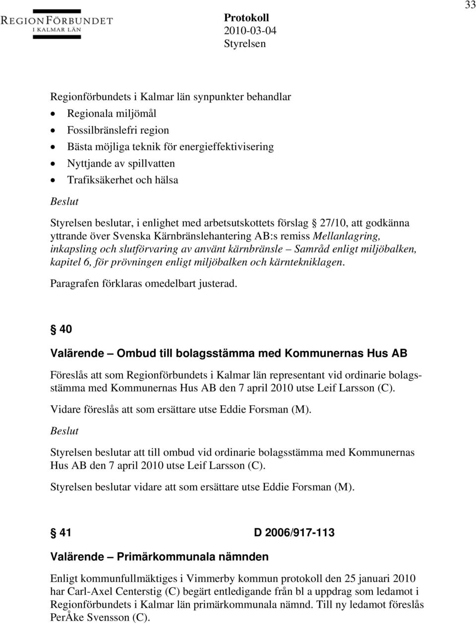 enligt miljöbalken, kapitel 6, för prövningen enligt miljöbalken och kärntekniklagen. Paragrafen förklaras omedelbart justerad.