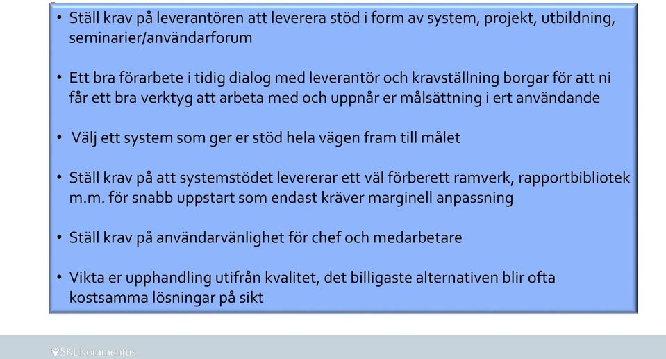 fram till målet Ställ krav på att systemstödet levererar ett väl förberett ramverk, rapportbibliotek m.m. för snabb uppstart som endast kräver marginell