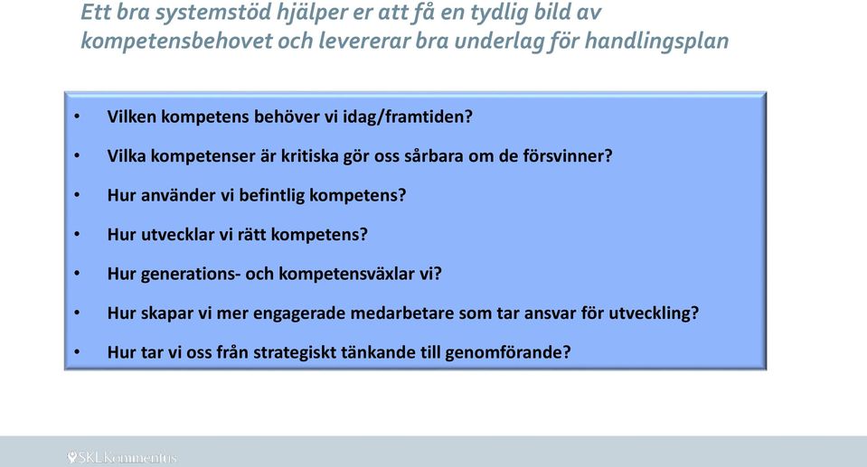 Hur använder vi befintlig kompetens? Hur utvecklar vi rätt kompetens? Hur generations- och kompetensväxlar vi?