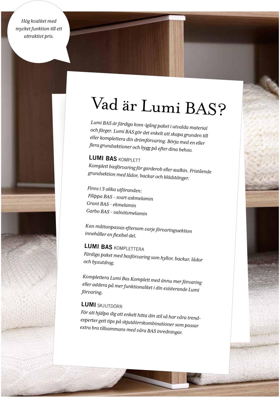 LUMI BAS KOMPLETT Komplett basförvaring för garderob eller walkin. Fristående grundsektion med lådor, backar och klädstänger.