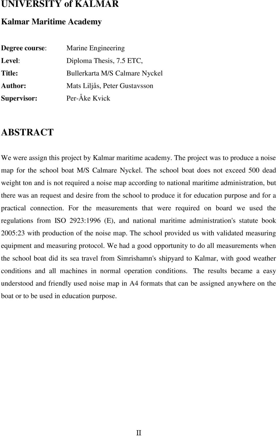 The project was to produce a noise map for the school boat M/S Calmare Nyckel.