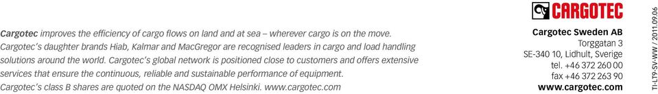 Cargotec s global network is positioned close to customers and offers extensive services that ensure the continuous, reliable and sustainable performance