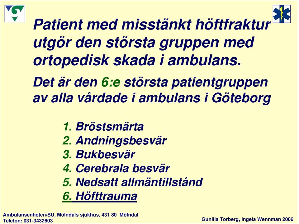 Det är den 6:e största patientgruppen av alla vårdade i ambulans i