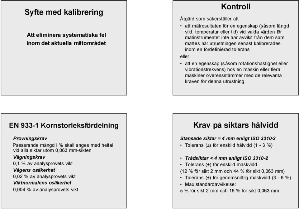 vibrationsfrekvens) hos en maskin eller flera maskiner överensstämmer med de relevanta kraven för denna utrustning.