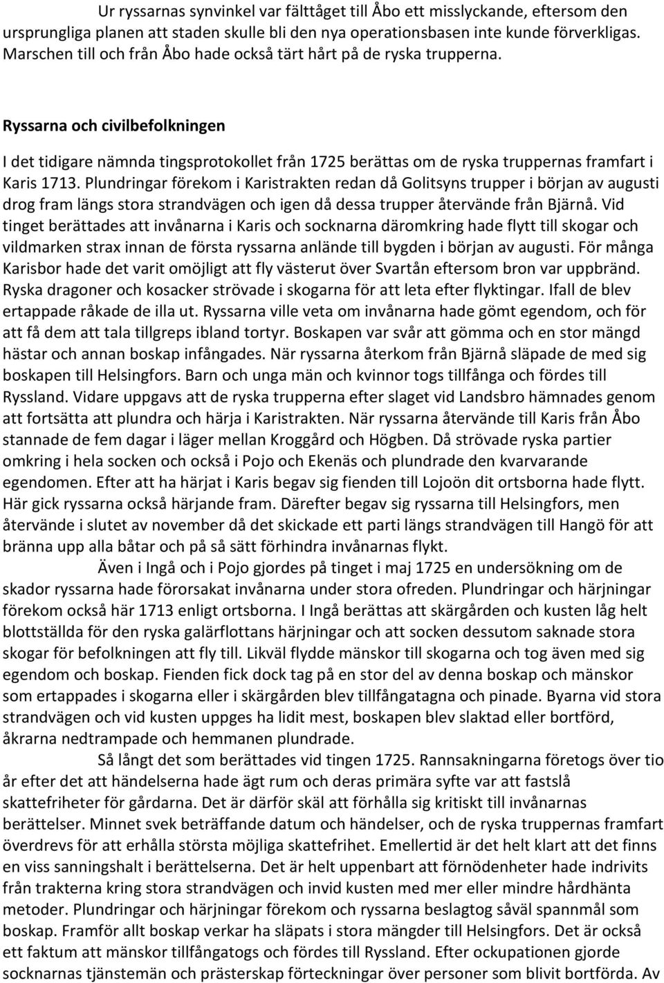 Ryssarna och civilbefolkningen I det tidigare nämnda tingsprotokollet från 1725 berättas om de ryska truppernas framfart i Karis 1713.